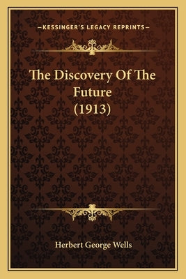 The Discovery Of The Future (1913) by Wells, Herbert George