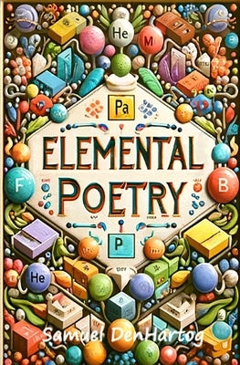 Elemental Poetry by Denhartog, Samuel