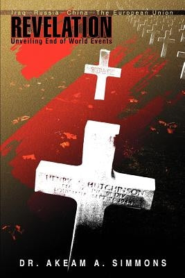 Revelation: Unveiling End of World Events by Simmons, Akeam a.