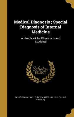 Medical Diagnosis; Special Diagnosis of Internal Medicine: A Handbook for Physicians and Students by Leube, Wilhelm Von 1842-