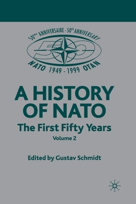 NATO (Not for Individual Sale): Volume 3: The First Fifty Years by Schmidt, G.