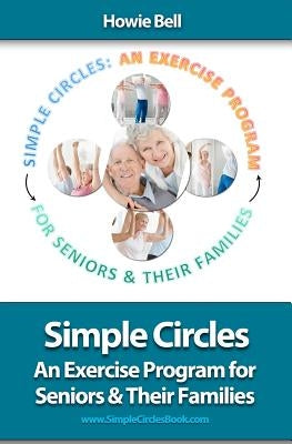 Simple Circles: An Exercise Program for Seniors & Their Families by Bell, Howie