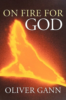 On Fire For God by Gann, Oliver