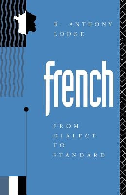 French: From Dialect to Standard by Lodge, R. Anthony