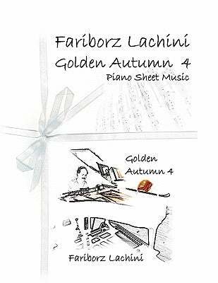 Golden Autumn 4 Piano Sheet Music: Original Solo Piano Pieces by Lachini, Fariborz