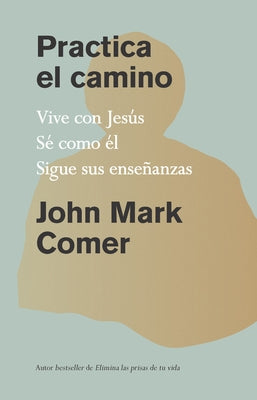 Practica El Camino: Vive Con Jesús / Practicing the Way by Comer, John Mark