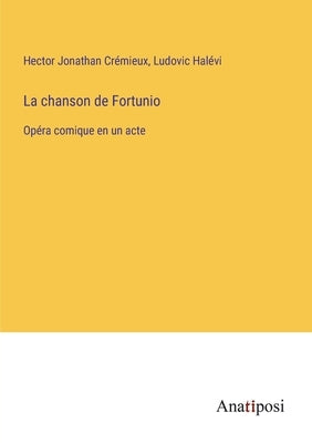 La chanson de Fortunio: Opéra comique en un acte by CrÃ©mieux, Hector Jonathan