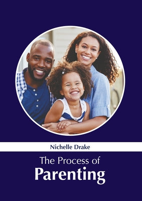 The Process of Parenting by Drake, Nichelle