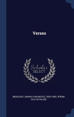 Verses by [Woolsey, Sarah Chauncey] 1835-1905 [F