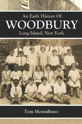 An Early History Of Woodbury, Long Island, NY by Montalbano, Tom