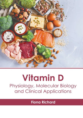 Vitamin D: Physiology, Molecular Biology and Clinical Applications by Richard, Fiona