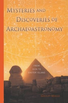Mysteries and Discoveries of Archaeoastronomy: From Giza to Easter Island by Magli, Giulio