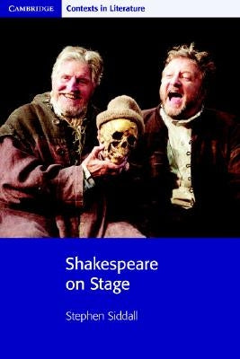 Shakespeare on Stage by Siddall, Stephen