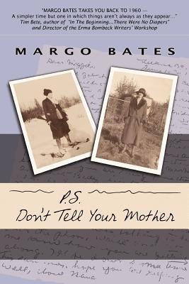 P.S. Don't Tell Your Mother by Bates, Margo