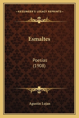 Esmaltes: Poesias (1908) by Lujan, Agustin