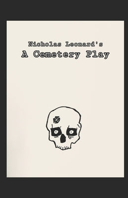 Nicholas Leonard's A Cemetery Play by Leonard, Nicholas