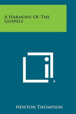 A Harmony of the Gospels by Thompson, Newton