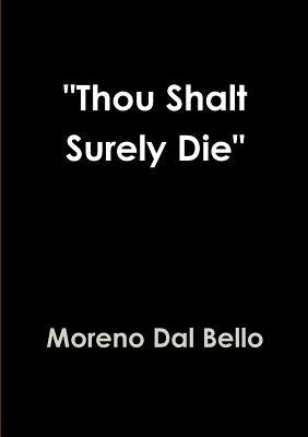 "Thou Shalt Surely Die" by Dal Bello, Moreno