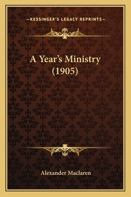 A Year's Ministry (1905) by MacLaren, Alexander