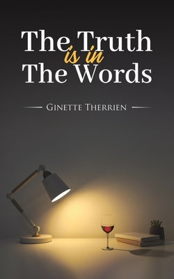 The Truth Is in the Words by Therrien, Ginette