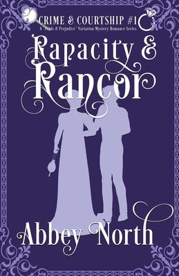 Rapacity & Rancor: A Pride & Prejudice Variation by North, Abbey