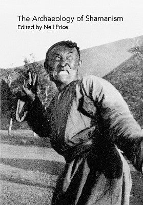 The Archaeology of Shamanism by Price, Neil