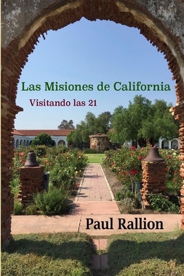 Las Misiones de California, Visitando las 21 by Rallion, Paul