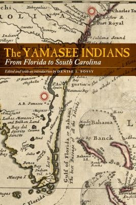 The Yamasee Indians: From Florida to South Carolina by Bossy, Denise I.