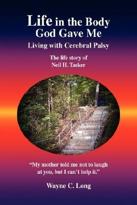 Life in the Body God Gave Me by Long, Wayne C.