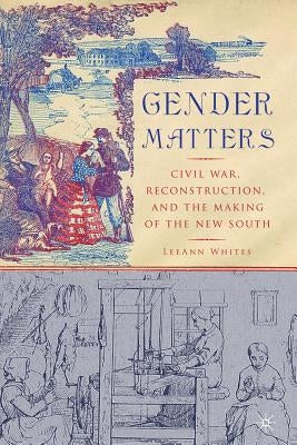 Gender Matters: Race, Class and Sexuality in the Nineteenth-Century South by Whites, L.