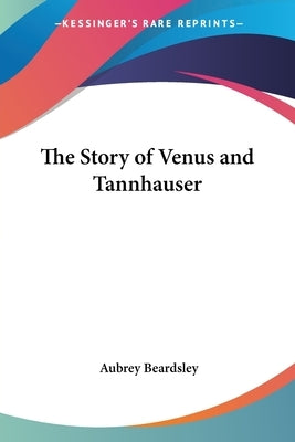 The Story of Venus and Tannhauser by Beardsley, Aubrey