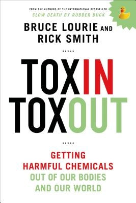 Toxin Toxout: Getting Harmful Chemicals Out of Our Bodies and Our World by Lourie, Bruce