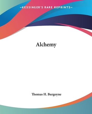 Alchemy by Burgoyne, Thomas H.