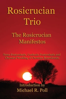 Rosicrucian Trio: The Rosicrucian Manifestos by Anonymous