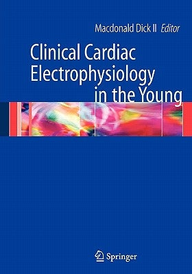 Clinical Cardiac Electrophysiology in the Young by Dick, MacDonald