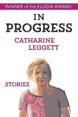 In Progress by Leggett, Catharine