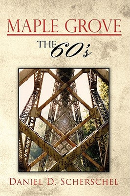 Maple Grove The 60's by Scherschel, Daniel D.