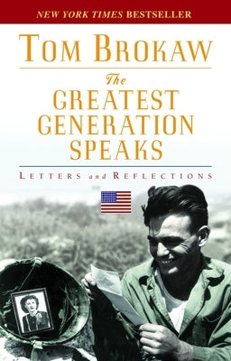 The Greatest Generation Speaks: Letters and Reflections by Brokaw, Tom