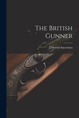 The British Gunner by Spearman, J. Morton