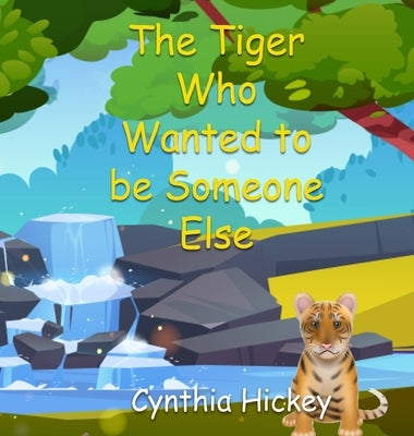 The Tiger Who Wanted to be Someone Else by Hickey, Cynthia