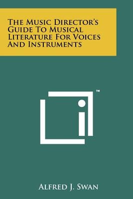 The Music Director's Guide To Musical Literature For Voices And Instruments by Swan, Alfred J.