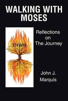 Walking with Moses: Reflections on the Journey by Marquis, John J.