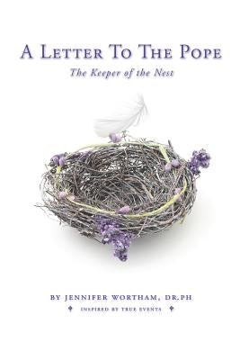 A Letter to the Pope: The Keeper of the Nest by Wortham, Jennifer