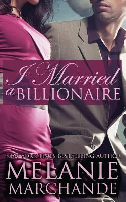 I Married a Billionaire (Contemporary Romance) by Marchande, Melanie