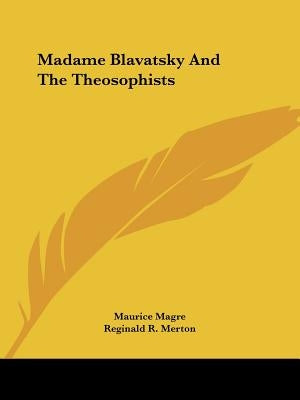 Madame Blavatsky And The Theosophists by Magre, Maurice