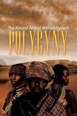 Polygyny: The Ancient African Welfare System by Rogers, Curtis