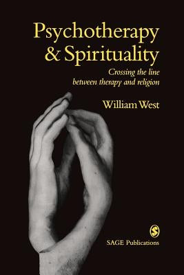 Psychotherapy & Spirituality: Crossing the Line Between Therapy and Religion by West, William