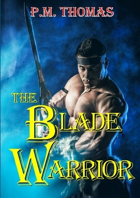 The Blade Warrior by Thomas, P. M.