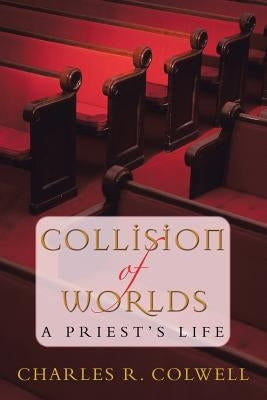 Collision of Worlds by Colwell, Charles R.