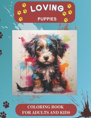 Loving Puppies Coloring Book For Adults And Kids: Coloring Activity For Reducing Stress and Anxiety - Artistic and Creative Therapy - Self Expression by As, Gh